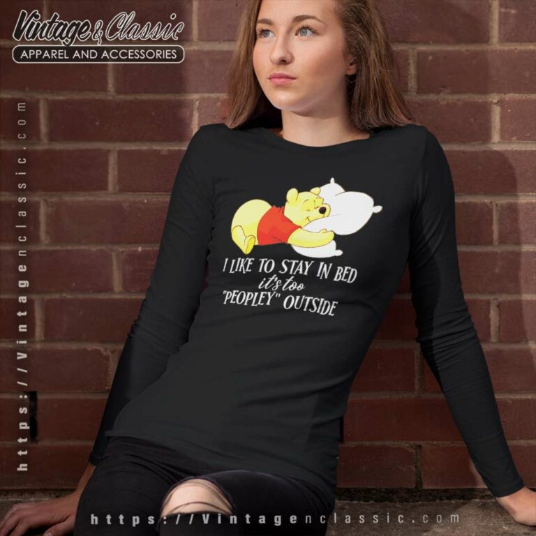 I Like To Stay In Bed Its Too Peopley Outside Pooh Bear Long Sleeve Tee I Like To Stay In Bed Its Too Peopley Outside Pooh Bear Long Sleeve Tee