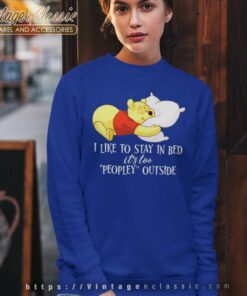 I Like To Stay In Bed Its Too Peopley Outside Pooh Bear Sweatshirt
