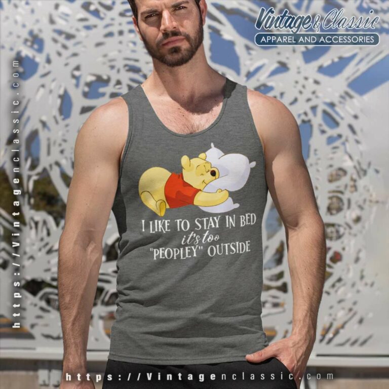 I Like To Stay In Bed Its Too Peopley Outside Pooh Bear Tank Top Racerback I Like To Stay In Bed Its Too Peopley Outside Pooh Bear Tank Top Racerback