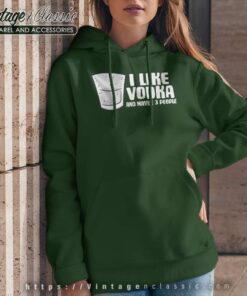 I Like Vodka And Maybe 3 People Hoodie