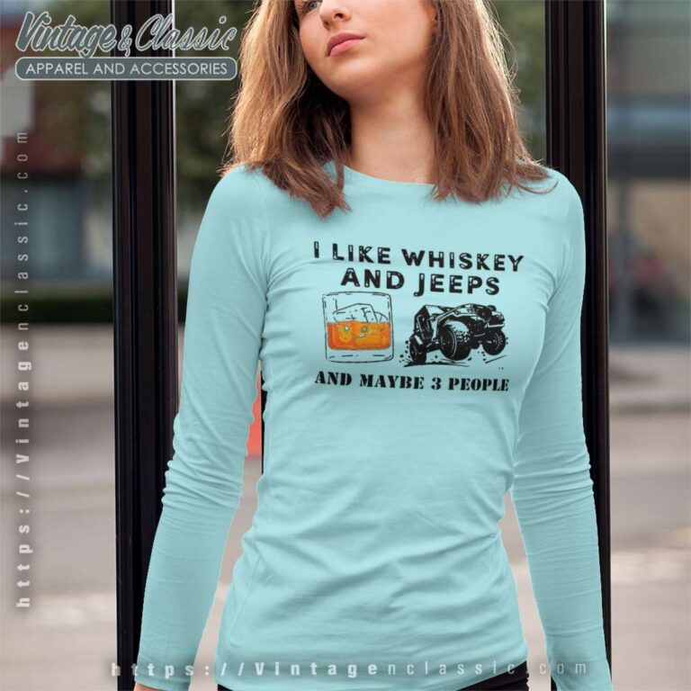 I Like Whiskey And Jeeps Long Sleeve Tee I Like Whiskey And Jeeps Long Sleeve Tee