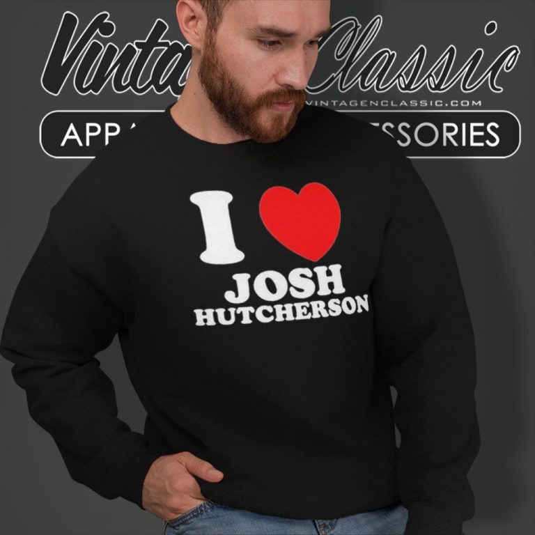 I Love Josh Hutcherson Sweatshirt I Love Josh Hutcherson Sweatshirt