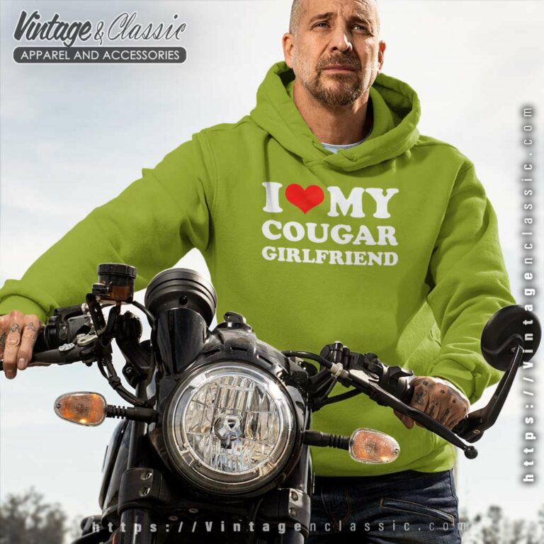 I Love My Cougar Girlfriend Hoodie I Love My Cougar Girlfriend Hoodie
