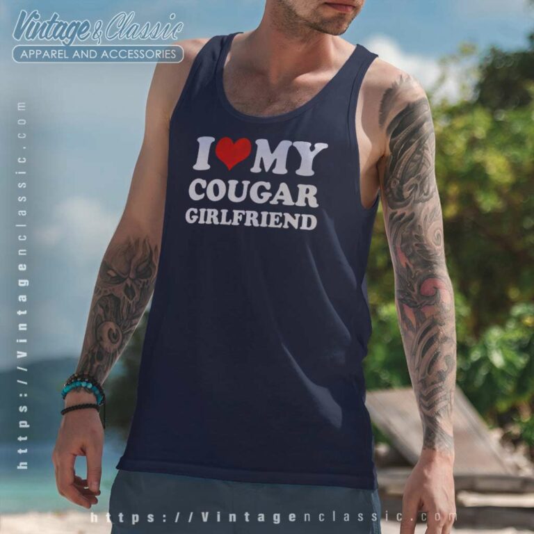 I Love My Cougar Girlfriend Tanktop I Love My Cougar Girlfriend Tanktop