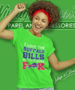 I Love The Buffalo Bills And The Word Fuck 2023 Women T Shirt