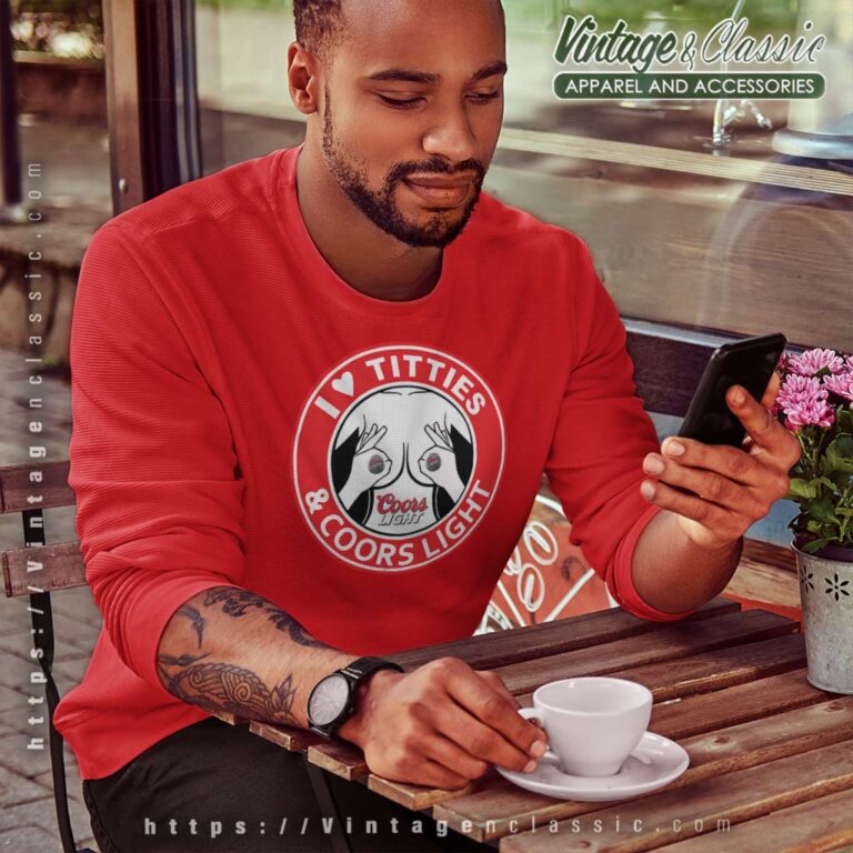 I Love Titties And Coors Light Sweatshirt 1 I Love Titties And Coors Light Sweatshirt 1