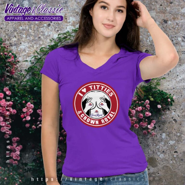I Love Titties And Crown Royal Whiskey V neck I Love Titties And Crown Royal Whiskey V neck