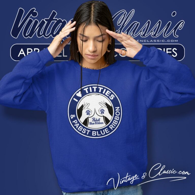 I Love Titties And Pabst Blue Ribbon Sweatshirt I Love Titties And Pabst Blue Ribbon Sweatshirt