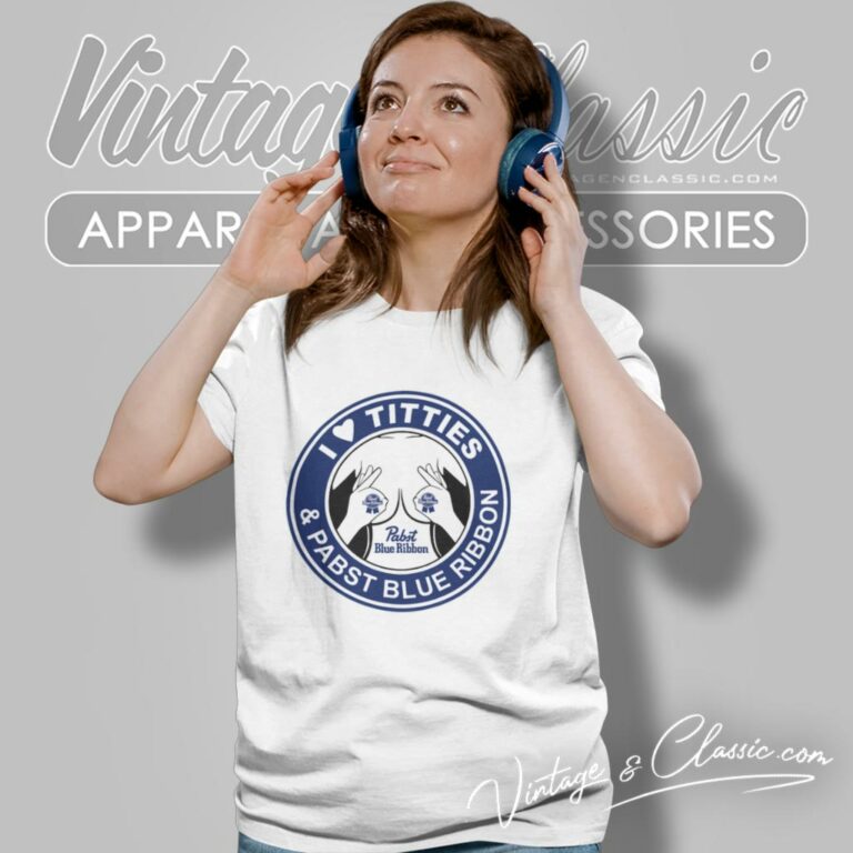 I Love Titties And Pabst Blue Ribbon Women T Shirt I Love Titties And Pabst Blue Ribbon Women T Shirt