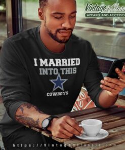 I Married Into This Dallas Cowboys Sweatshirt