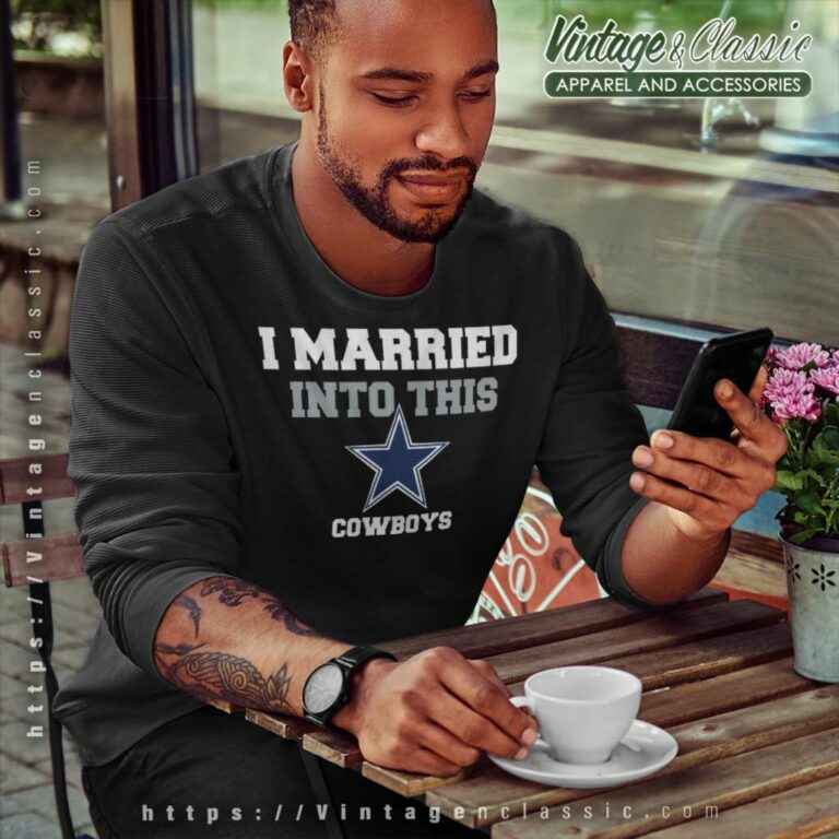 I Married Into This Dallas Cowboys Sweatshirt I Married Into This Dallas Cowboys Sweatshirt