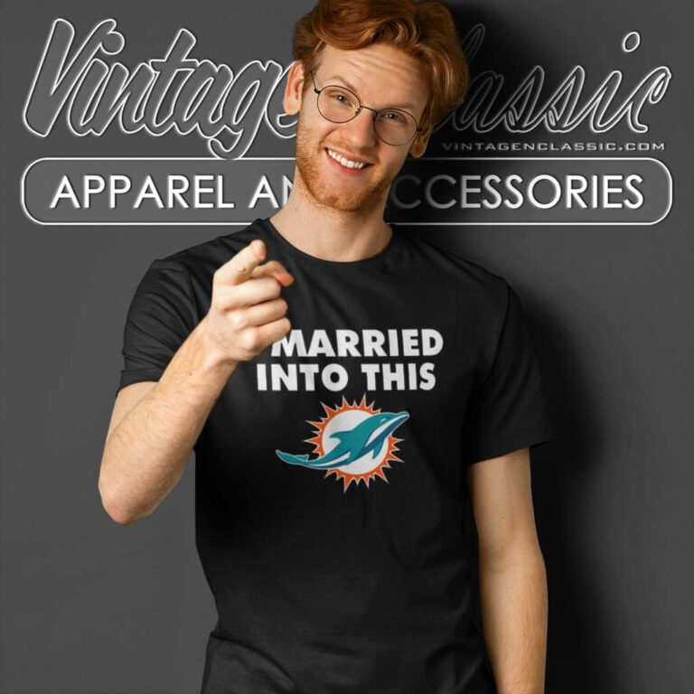 I Married Into This Miami Dolphins Nfl T Shirt I Married Into This Miami Dolphins Nfl T Shirt
