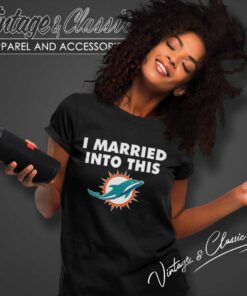 I Married Into This Miami Dolphins Nfl Women TShirt