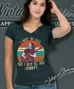 I May Be Old But I Got To See Jerry V Neck TShirt