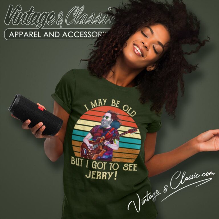 I May Be Old But I Got To See Jerry Women T Shirt I May Be Old But I Got To See Jerry Women T Shirt