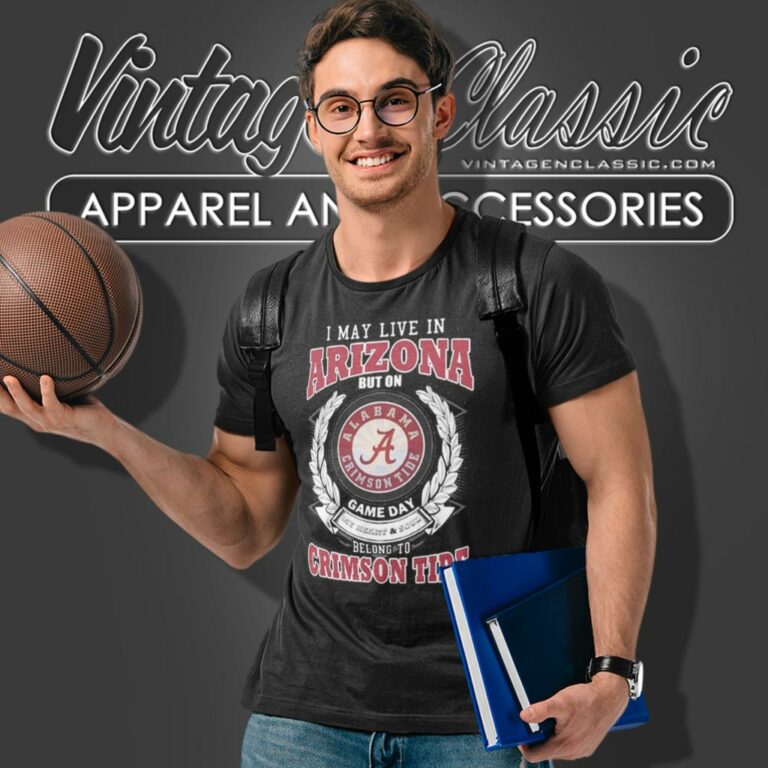 I May Live In Arizona But On Game Day Belong To Alabama Crimson Tide T Shirt I May Live In Arizona But On Game Day Belong To Alabama Crimson Tide T Shirt