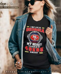 I May Live In Georgia But My Heart Is Always In The 49ers Kingdom Vneck
