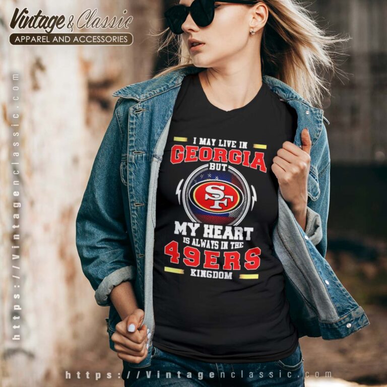 I May Live In Georgia But My Heart Is Always In The 49ers Kingdom Vneck I May Live In Georgia But My Heart Is Always In The 49ers Kingdom Vneck