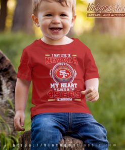 I May Live In Nevada But My Heart Is Always In The 49ers kid Shirt