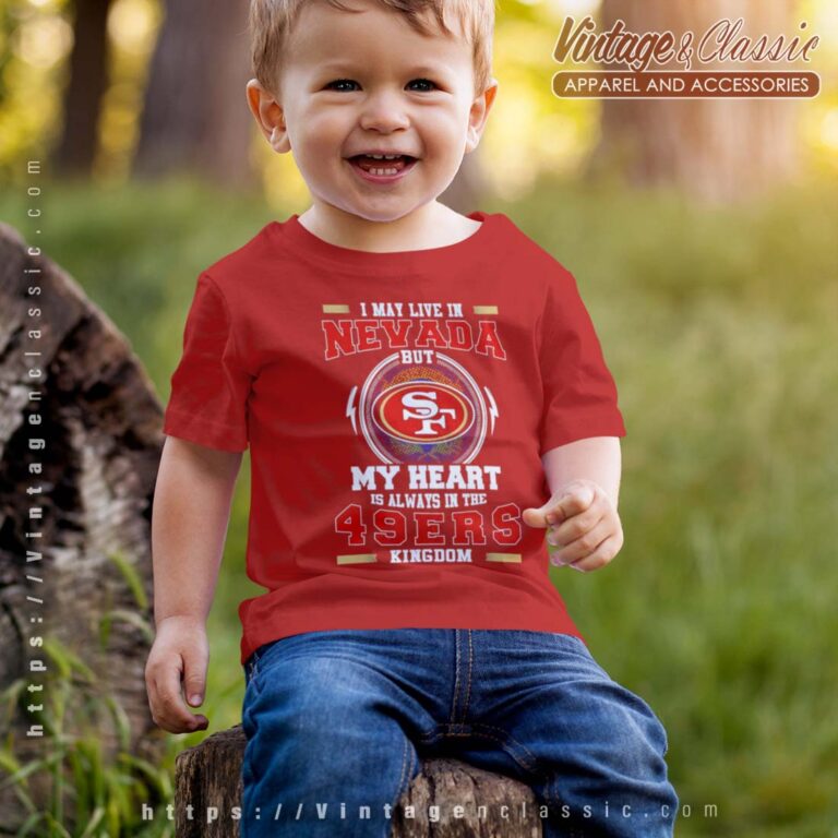 I May Live In Nevada But My Heart Is Always In The 49ers kid Shirt I May Live In Nevada But My Heart Is Always In The 49ers kid Shirt