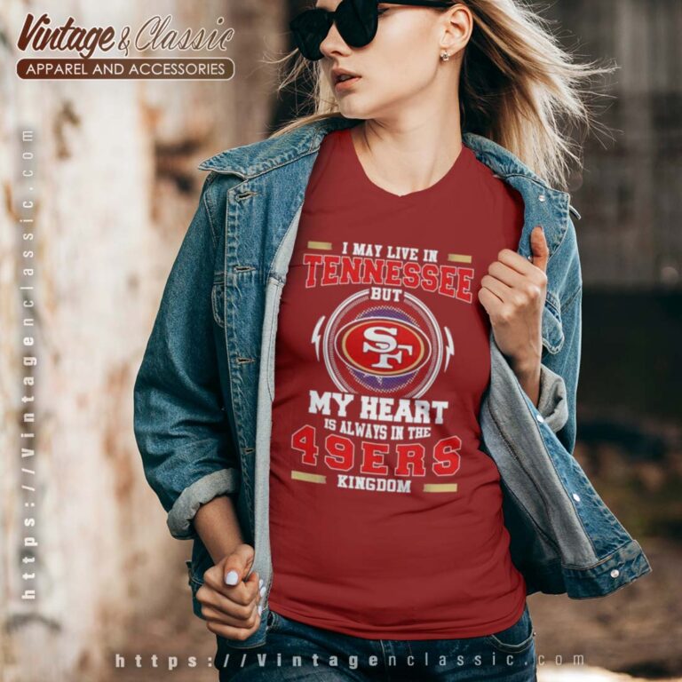 I May Live In Tennessee But My Heart Is Always In The 49ers Vneck I May Live In Tennessee But My Heart Is Always In The 49ers Vneck