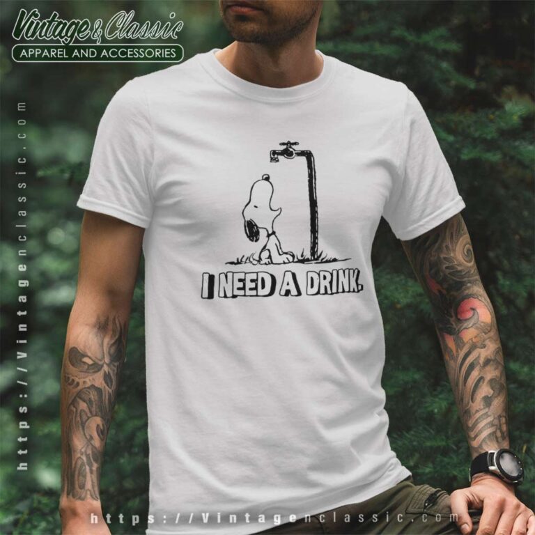 I Need A Drink Snoopy T Shirt I Need A Drink Snoopy T Shirt