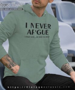 I Never Argue I Just Explain Why Im Right Hoodie