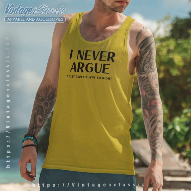 I Never Argue I Just Explain Why Im Right Tank Top Racerback I Never Argue I Just Explain Why Im Right Tank Top Racerback