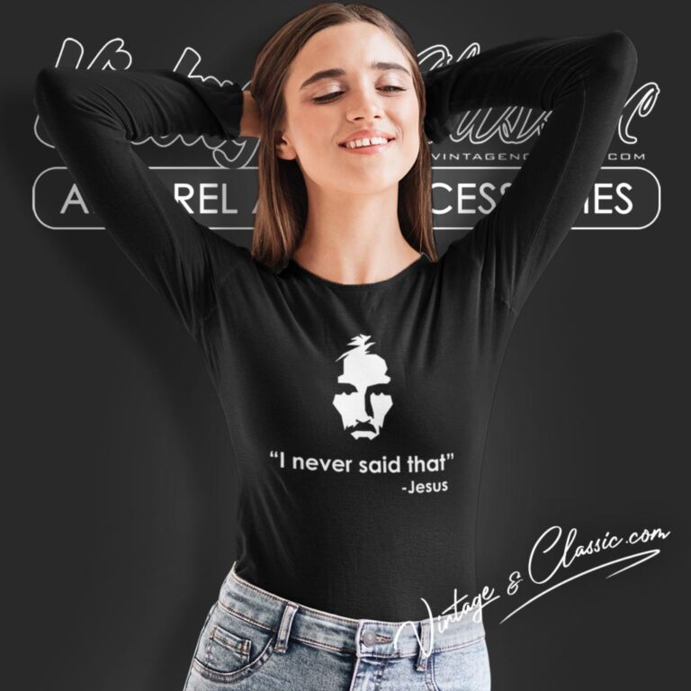 I Never Said That Jesus Shirt Funny Religious Long Sleeve Tee I Never Said That Jesus Shirt Funny Religious Long Sleeve Tee