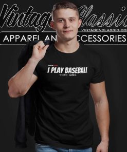 I Play Baseball Video Games Show Zone T Shirt