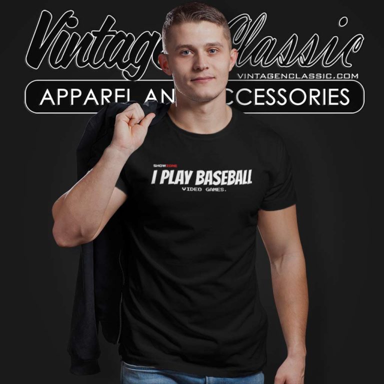 I Play Baseball Video Games Show Zone T Shirt I Play Baseball Video Games Show Zone T Shirt