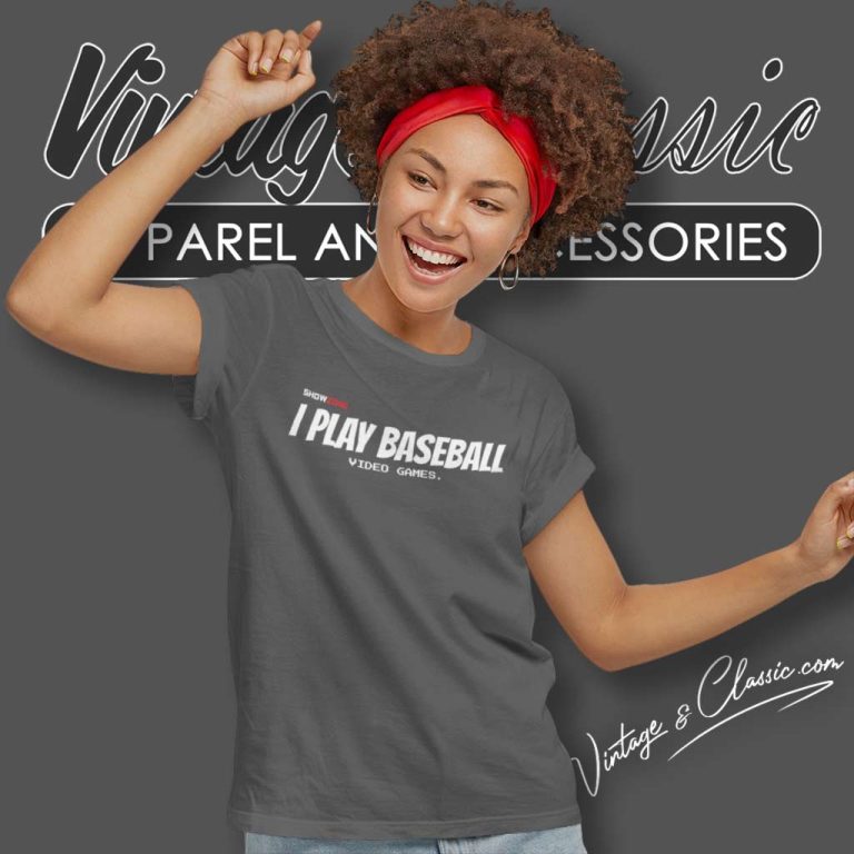I Play Baseball Video Games Show Zone Women TShirt I Play Baseball Video Games Show Zone Women TShirt