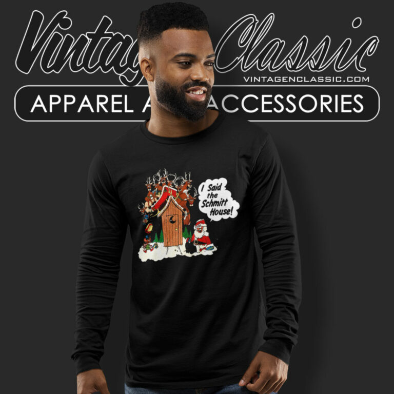 I Said The Schmitt House Santa Clause Christmas Long Sleeve Tee I Said The Schmitt House Santa Clause Christmas Long Sleeve Tee
