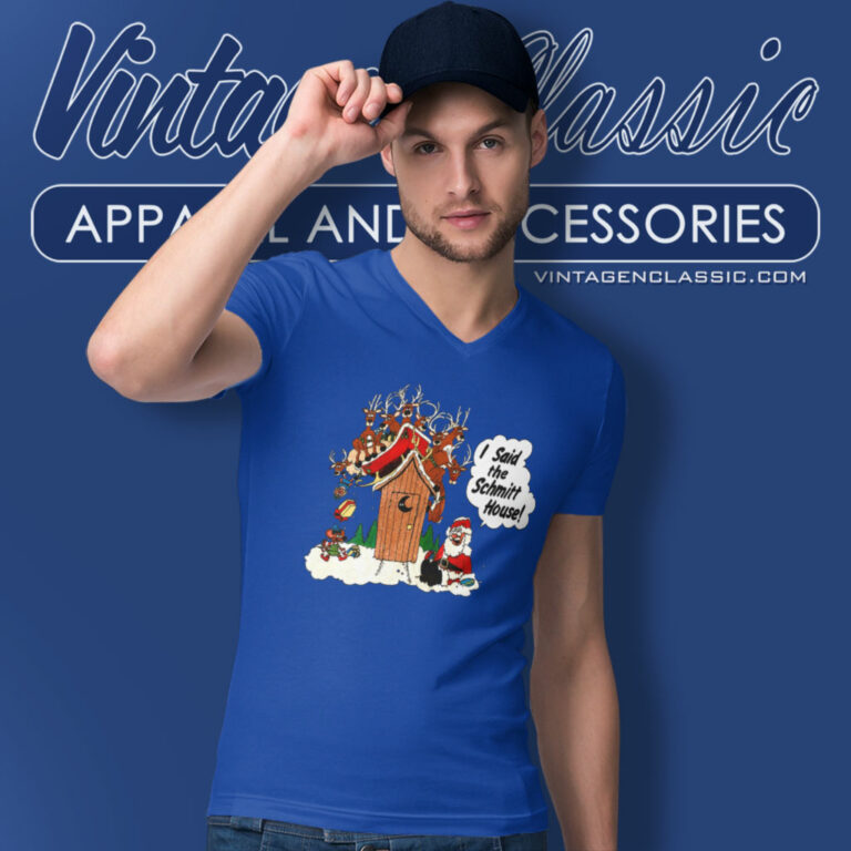 I Said The Schmitt House Santa Clause Christmas V Neck TShirt I Said The Schmitt House Santa Clause Christmas V Neck TShirt
