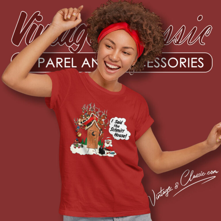 I Said The Schmitt House Santa Clause Christmas Women T Shirt I Said The Schmitt House Santa Clause Christmas Women T Shirt