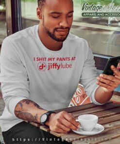I Shit My Pants At Jiffy Lube Sweatshirt
