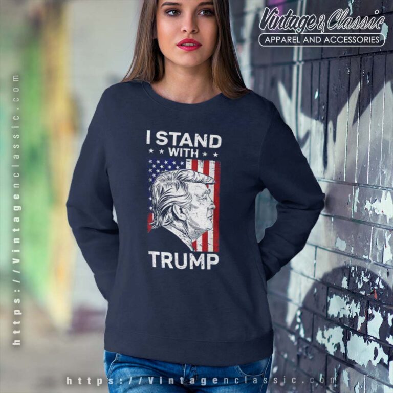 I Stand With Trump Flag Sweetshirt I Stand With Trump Flag Sweetshirt