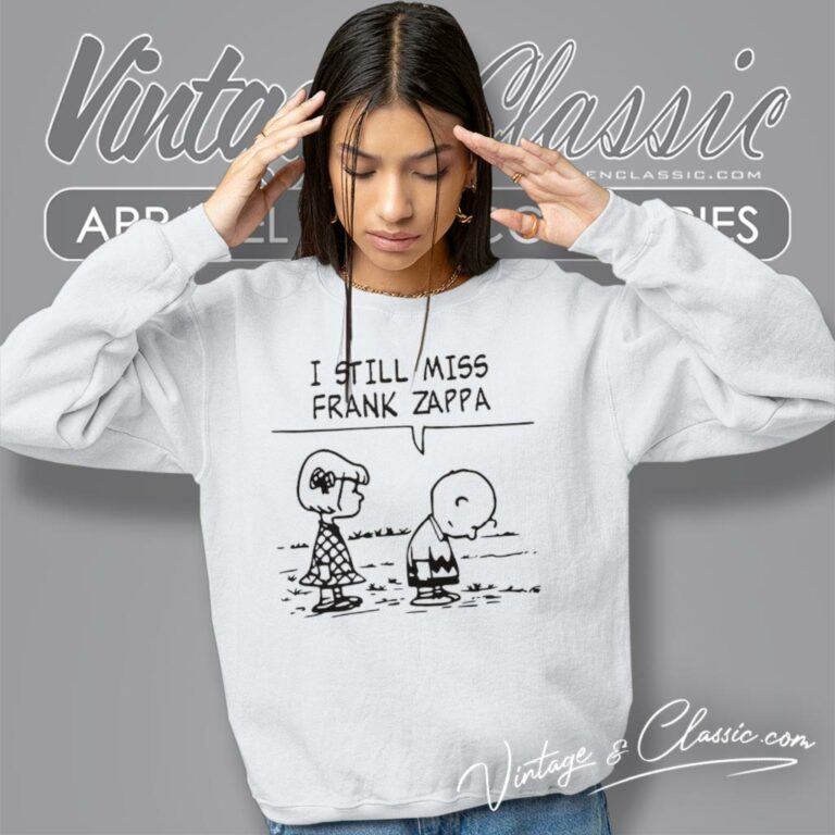 I Still Miss Frank Zappa Sweatshirt 1 I Still Miss Frank Zappa Sweatshirt 1