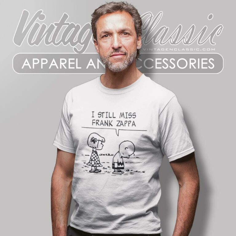 I Still Miss Frank Zappa T Shirt 1 I Still Miss Frank Zappa T Shirt 1