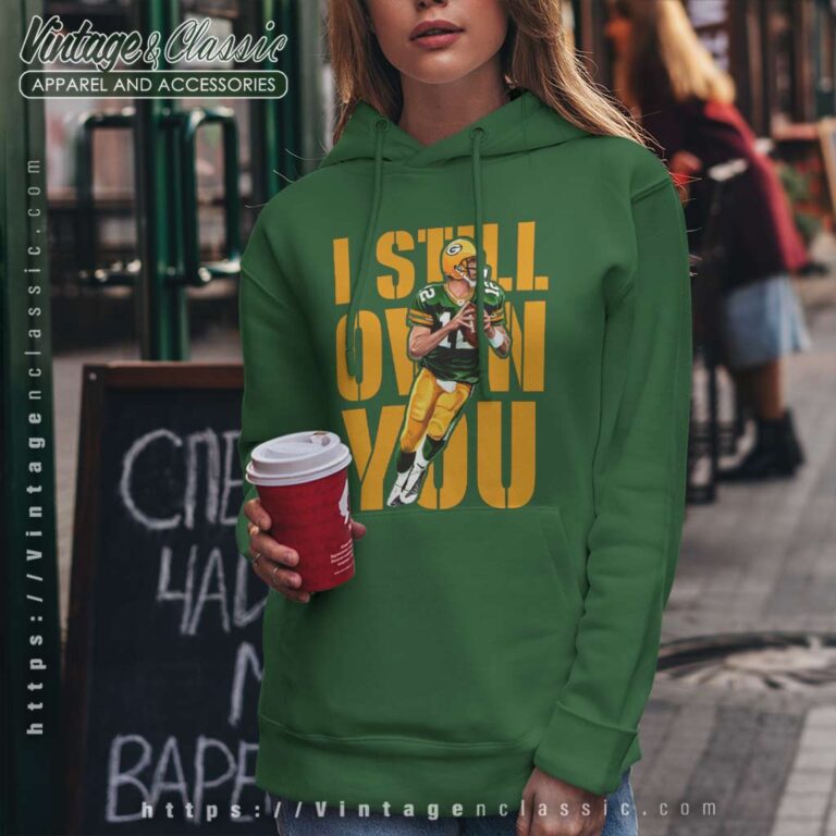 I Still Own You Green Bay Packers Aaron Rodgers Hoodie I Still Own You Green Bay Packers Aaron Rodgers Hoodie