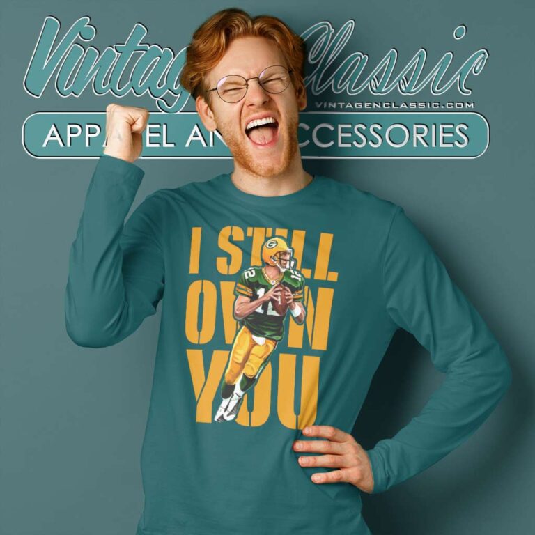 I Still Own You Green Bay Packers Aaron Rodgers Long Sleeve Tee I Still Own You Green Bay Packers Aaron Rodgers Long Sleeve Tee