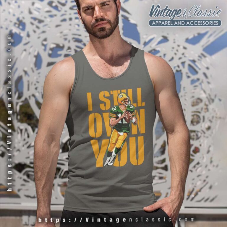I Still Own You Green Bay Packers Aaron Rodgers Tank Top Racerback I Still Own You Green Bay Packers Aaron Rodgers Tank Top Racerback