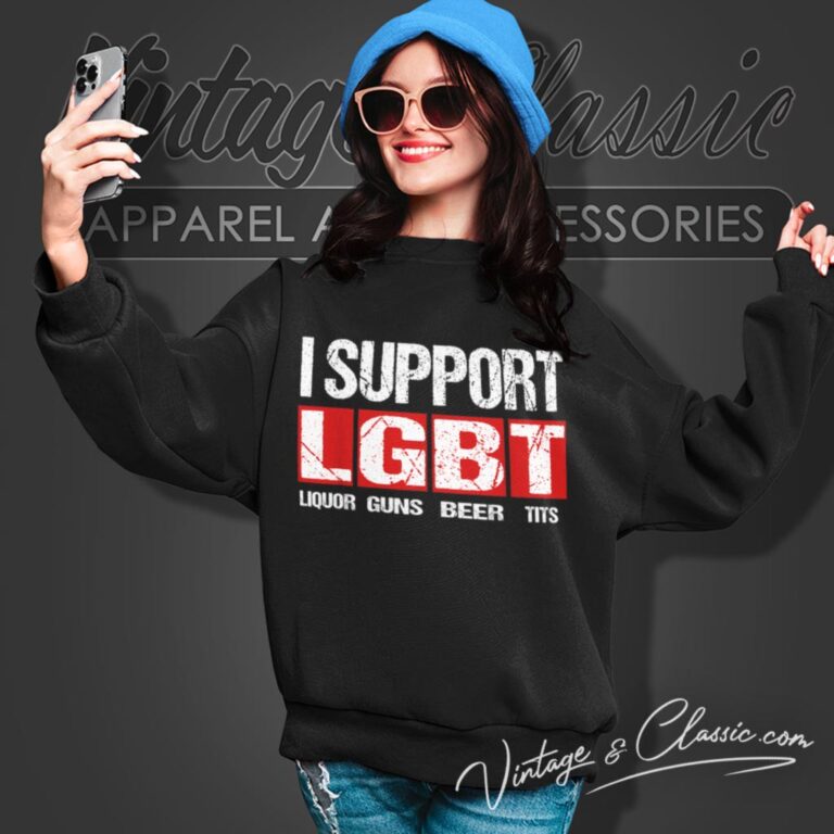 I Support Lgbt Liquor Guns Beer Tits Sweatshirt I Support Lgbt Liquor Guns Beer Tits Sweatshirt