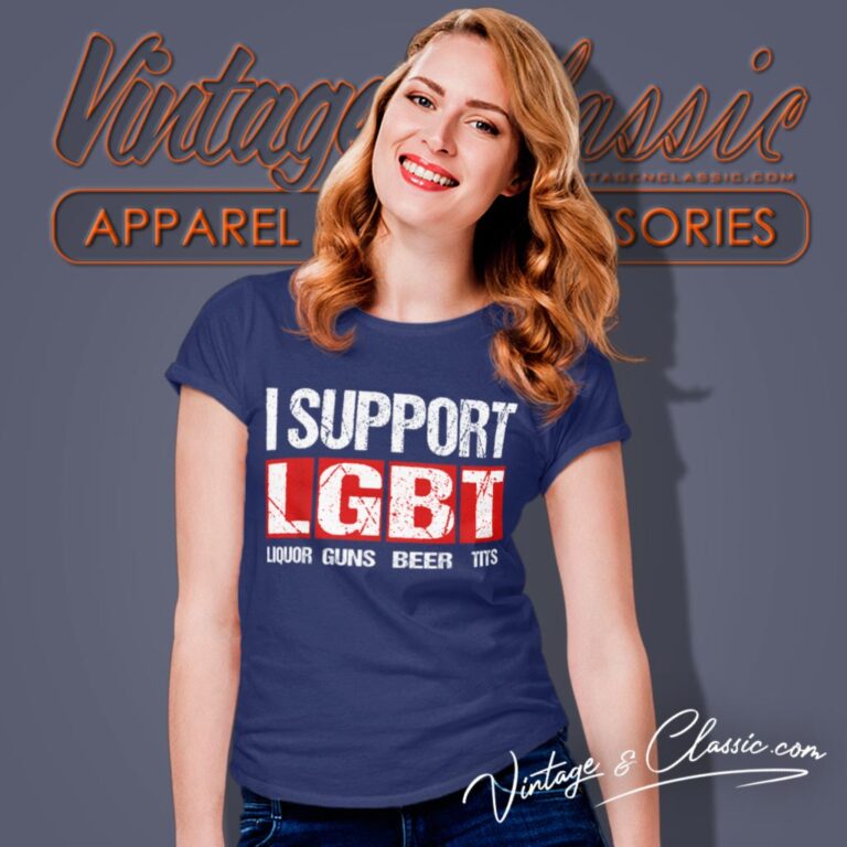 I Support Lgbt Liquor Guns Beer Tits Women T Shirt I Support Lgbt Liquor Guns Beer Tits Women T Shirt