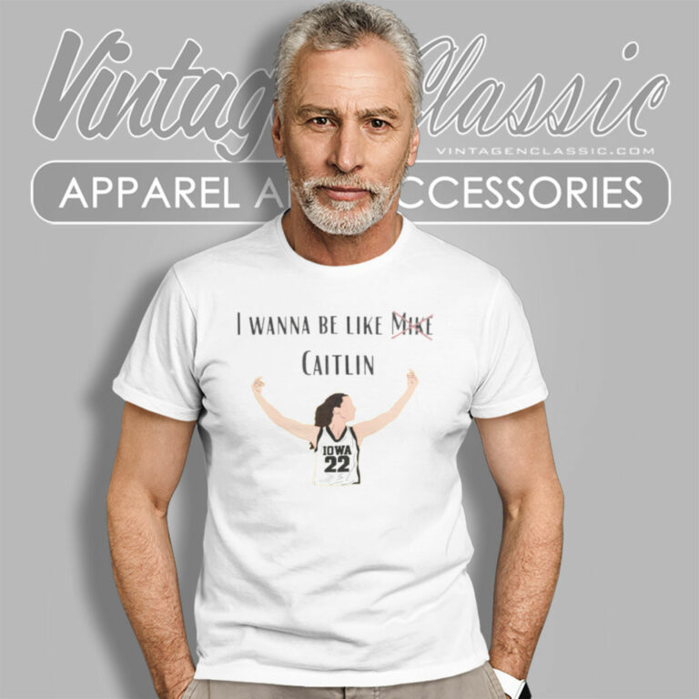 I Wanna Be Like Mike Caitlin Clark T Shirt I Wanna Be Like Mike Caitlin Clark T Shirt