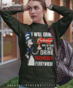 I Will Drink Budweiser Here Or There Sweatshirt