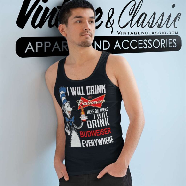 I Will Drink Budweiser Here Or There Tank Top Racerback I Will Drink Budweiser Here Or There Tank Top Racerback