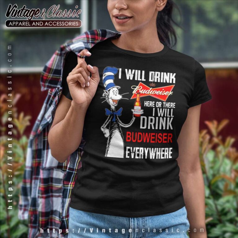 I Will Drink Budweiser Here Or There Women TShirt I Will Drink Budweiser Here Or There Women TShirt
