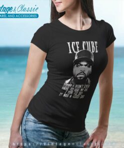 Ice Cube Quote Shirt 6 Ice Cube Quote Women TShirt