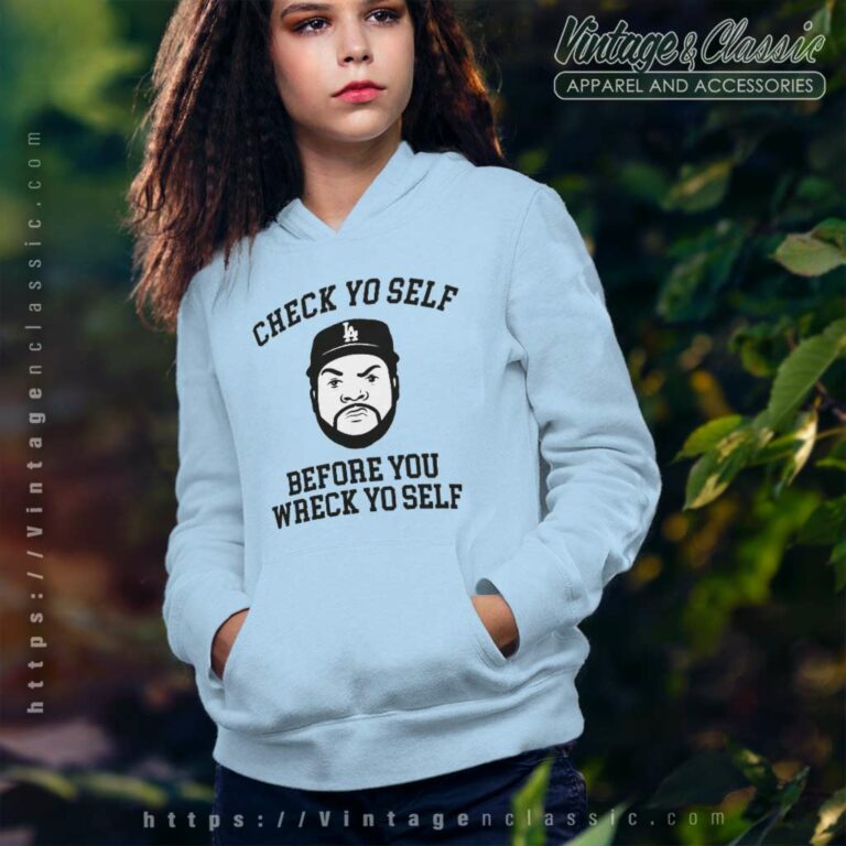 Ice Cube Shirt Check Yo Self Before You Wreck Yo Self Hoodie Ice Cube Shirt Check Yo Self Before You Wreck Yo Self Hoodie
